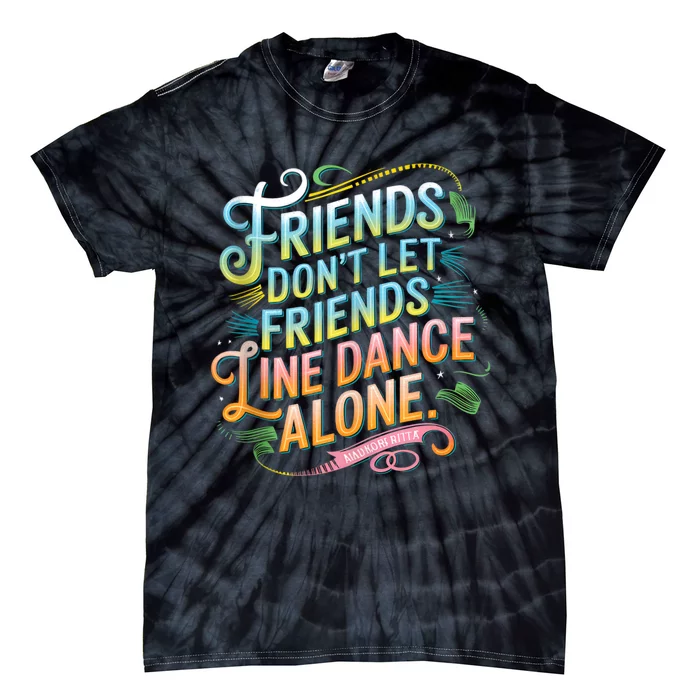 Friends Dont Let Friends Linedance Alone Tie-Dye T-Shirt