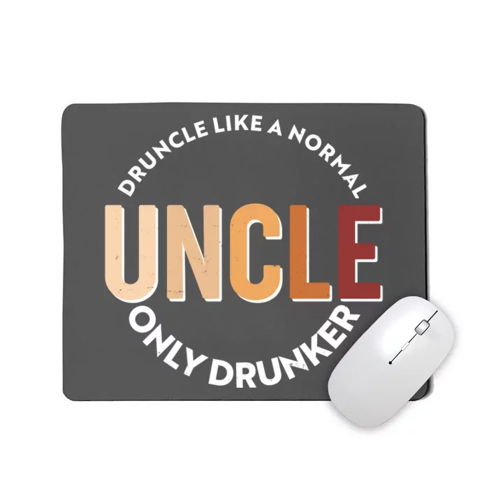 Funny Druncle Like A Normal Uncle Only Drunker Mousepad