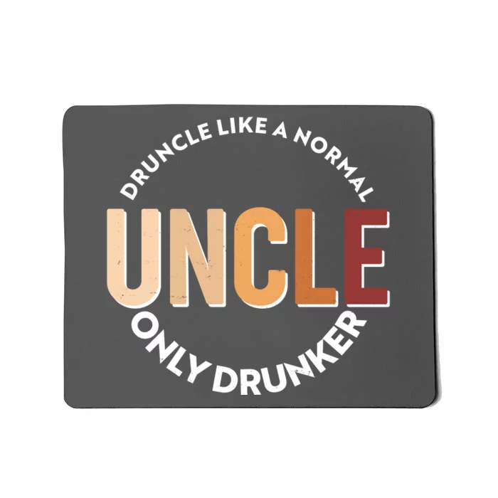 Funny Druncle Like A Normal Uncle Only Drunker Mousepad