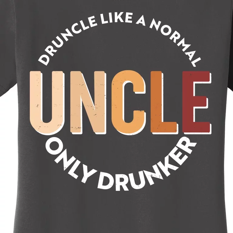 Funny Druncle Like A Normal Uncle Only Drunker Women's T-Shirt