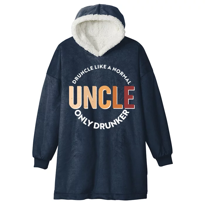 Funny Druncle Like A Normal Uncle Only Drunker Hooded Wearable Blanket