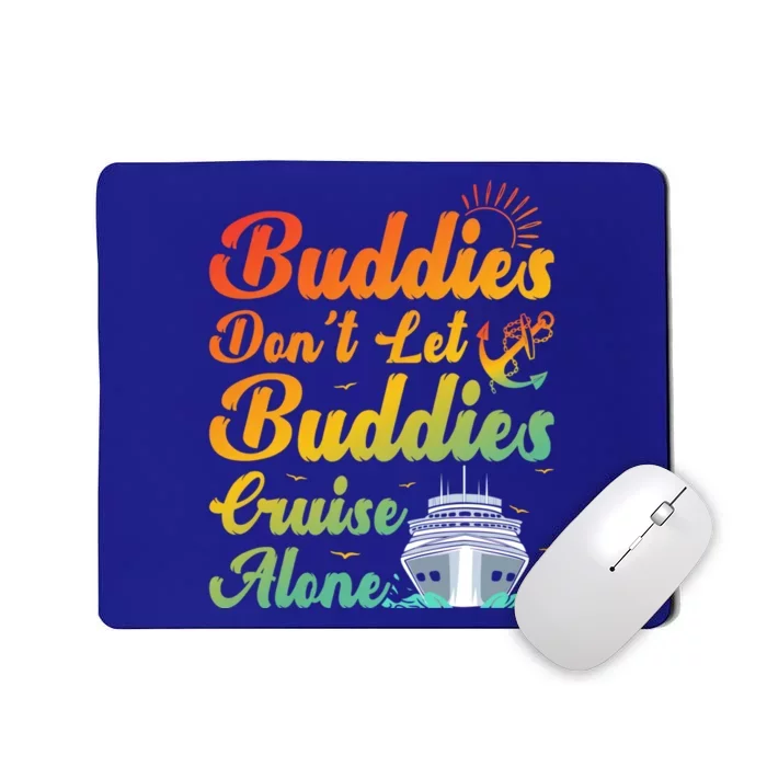 Friends Dont Let Buddies Cruise Alone Cruising Meaningful Gift Mousepad