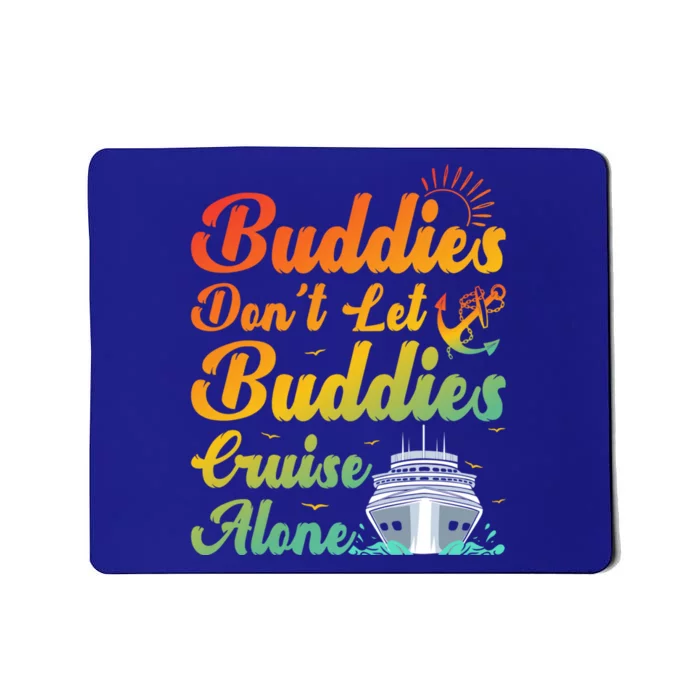 Friends Dont Let Buddies Cruise Alone Cruising Meaningful Gift Mousepad