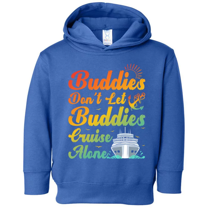 Friends Dont Let Buddies Cruise Alone Cruising Meaningful Gift Toddler Hoodie