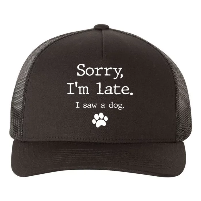 Funny Dog Lover Gift Sorry I'm Late I Saw A Dog Gift Yupoong Adult 5-Panel Trucker Hat