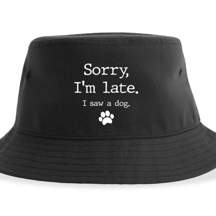 Funny Dog Lover Gift Sorry I'm Late I Saw A Dog Gift Sustainable Bucket Hat