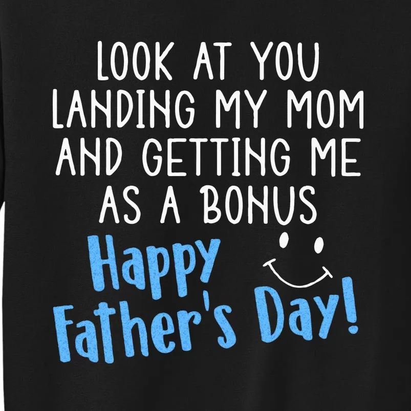 Funny Dad Look At You Landing My Mom Getting Me As A Bonus Tall Sweatshirt