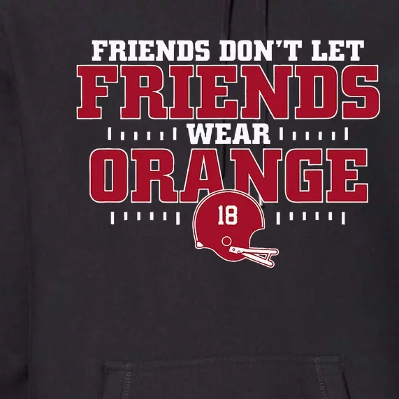 Friends DonT Let Friends Wear Orange Funny College Football Premium Hoodie