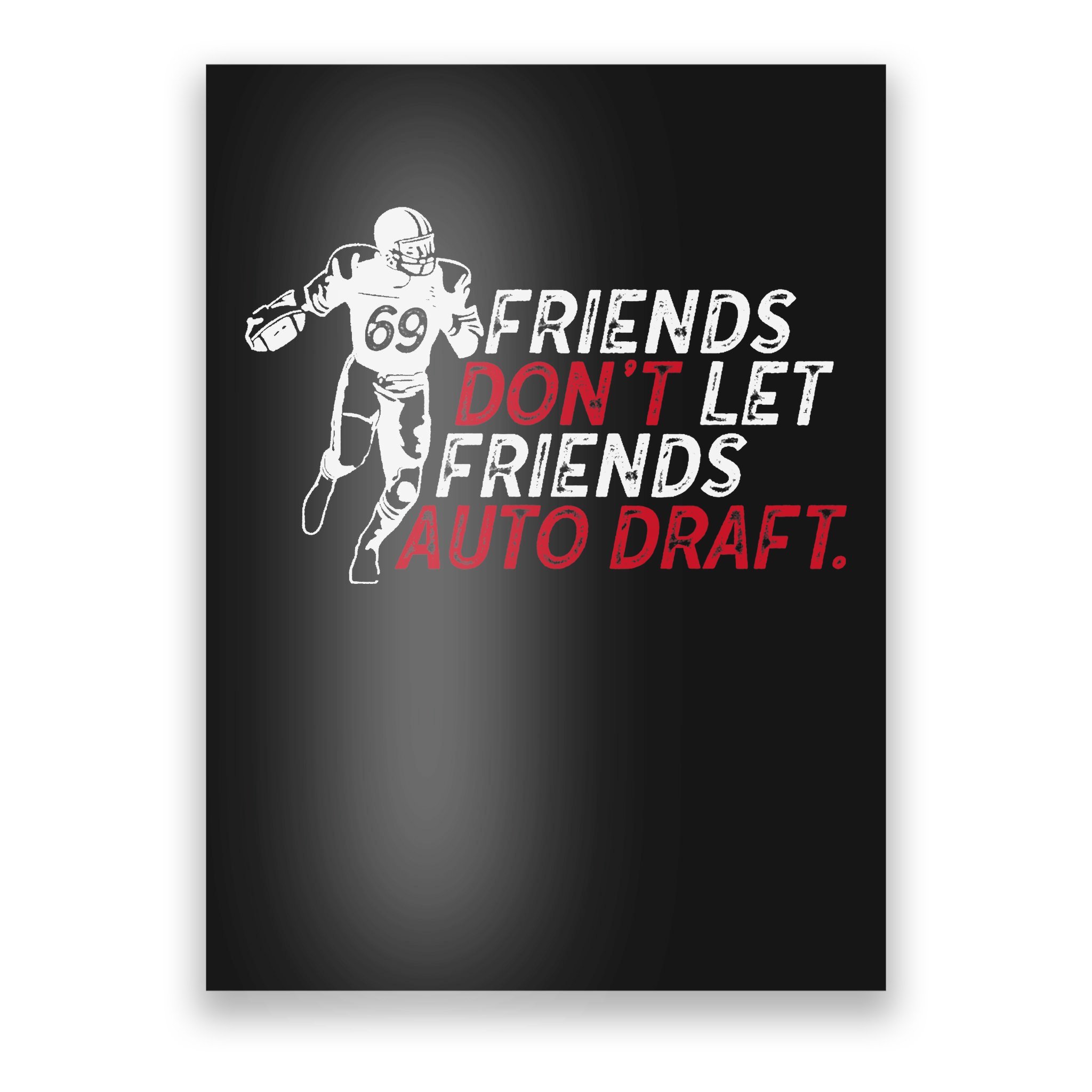 Friends Don't Let Friends Auto Draft Fantasy Football Poster