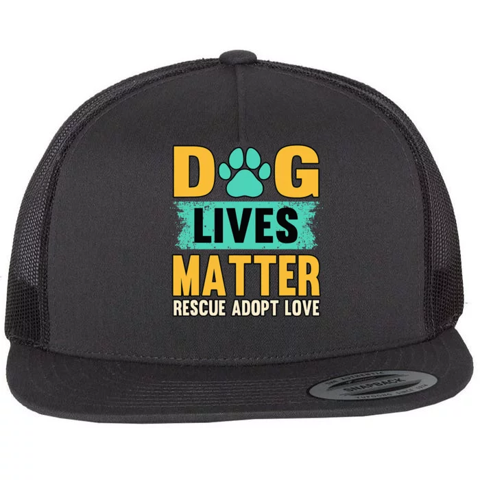 Funny Dog Lives Matter Rescue Adoption Love Dogs Pet Owners Flat Bill Trucker Hat