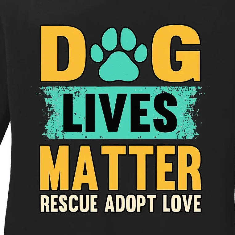 Funny Dog Lives Matter Rescue Adoption Love Dogs Pet Owners Ladies Long Sleeve Shirt