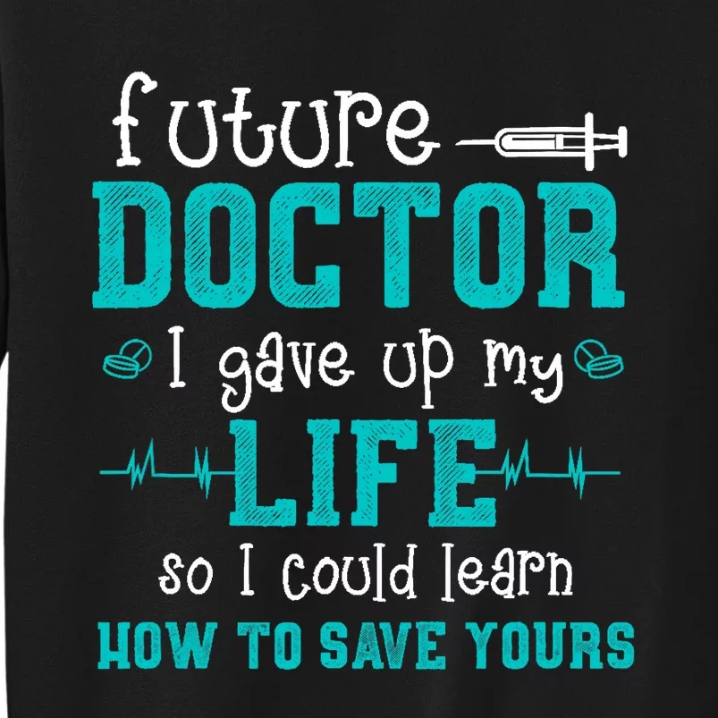 Future Doctor Lifesaver - Pre Med Outfit Med Student Gift Tall Sweatshirt