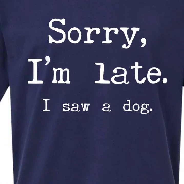 Funny Dog Lover Gift Sorry Im Late I Saw A Dog Sueded Cloud Jersey T-Shirt