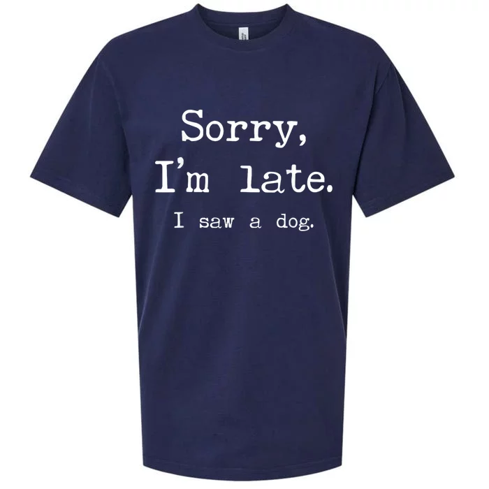 Funny Dog Lover Gift Sorry Im Late I Saw A Dog Sueded Cloud Jersey T-Shirt