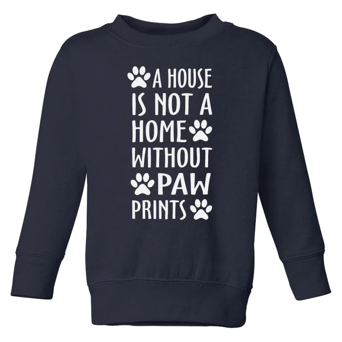 Funny Dog Lover Funny Paw Prints Funny Dog Quote Toddler Sweatshirt