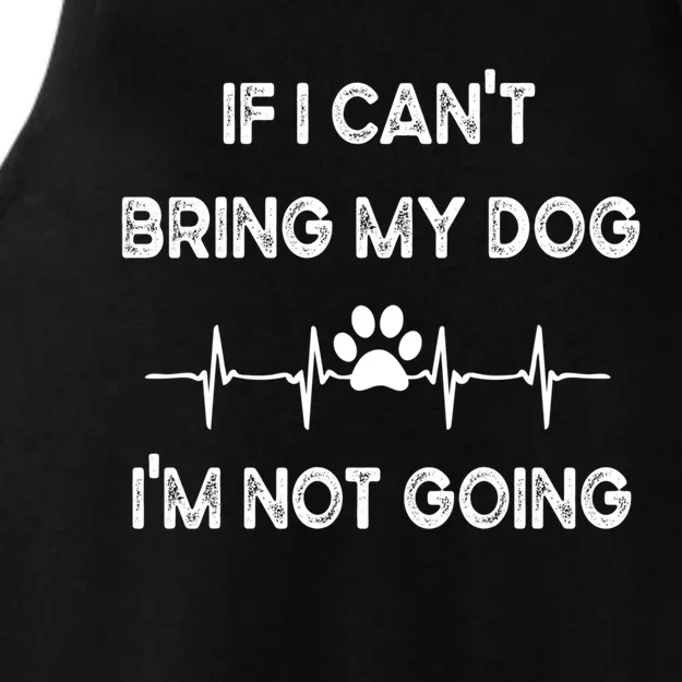 Funny Dog Lovers If I Can't Bring My Dog I'm Not Going Gift Ladies Tri-Blend Wicking Tank