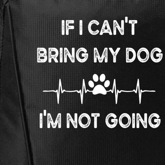 Funny Dog Lovers If I Can't Bring My Dog I'm Not Going Gift City Backpack