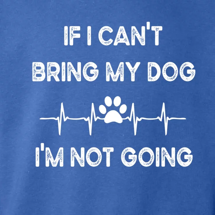 Funny Dog Lovers If I Can't Bring My Dog I'm Not Going Gift Toddler Hoodie