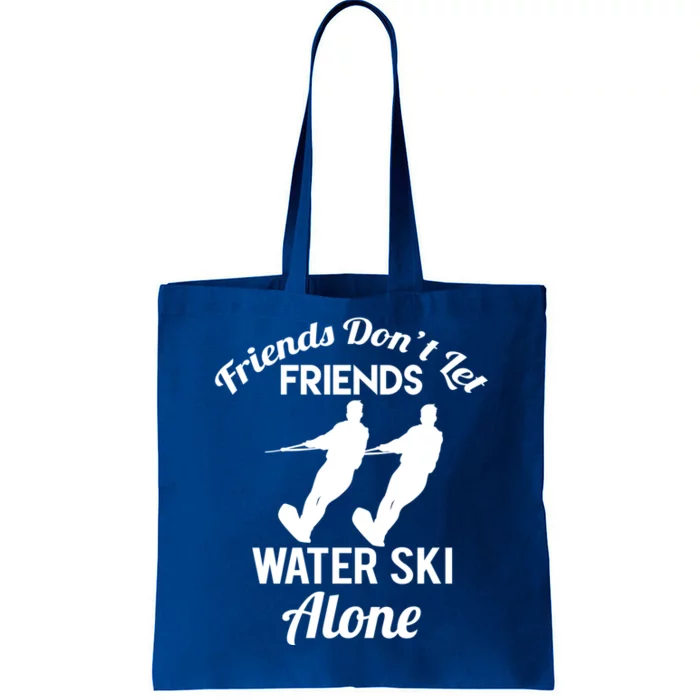 Friends Dont Let Friends Water Ski Alone Water Skiing Gift Tote Bag