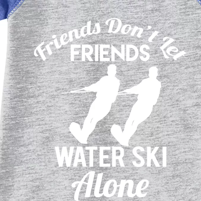 Friends Dont Let Friends Water Ski Alone Water Skiing Gift Infant Baby Jersey Bodysuit