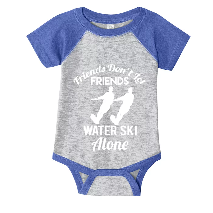 Friends Dont Let Friends Water Ski Alone Water Skiing Gift Infant Baby Jersey Bodysuit