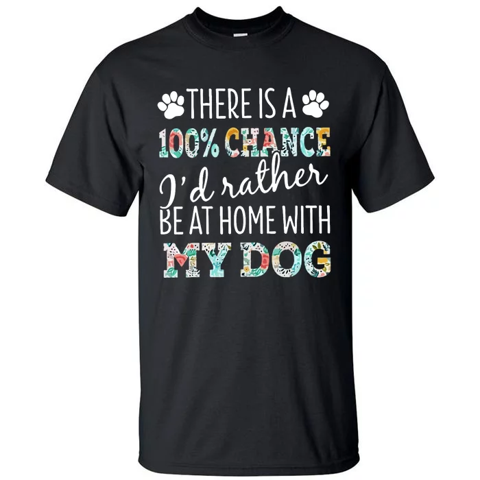 Funny Dog Mom ID Rather Be At Home With My Dog Tall T-Shirt