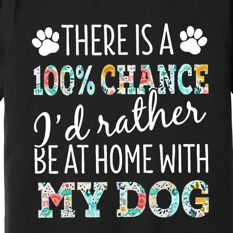 Funny Dog Mom ID Rather Be At Home With My Dog Premium T-Shirt