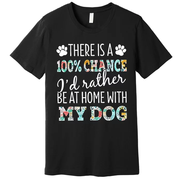 Funny Dog Mom ID Rather Be At Home With My Dog Premium T-Shirt