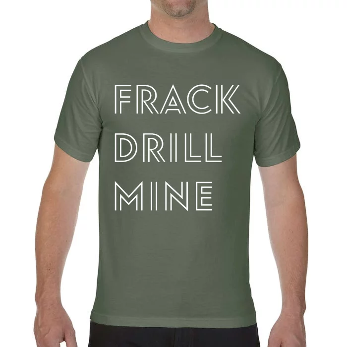 Frack Drill Mine Comfort Colors T-Shirt