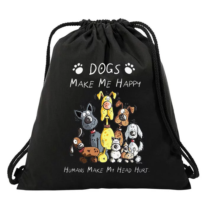 Funny Dogs Make Me Happy Humans Make My Head Hurt Funny Dog Lover Drawstring Bag