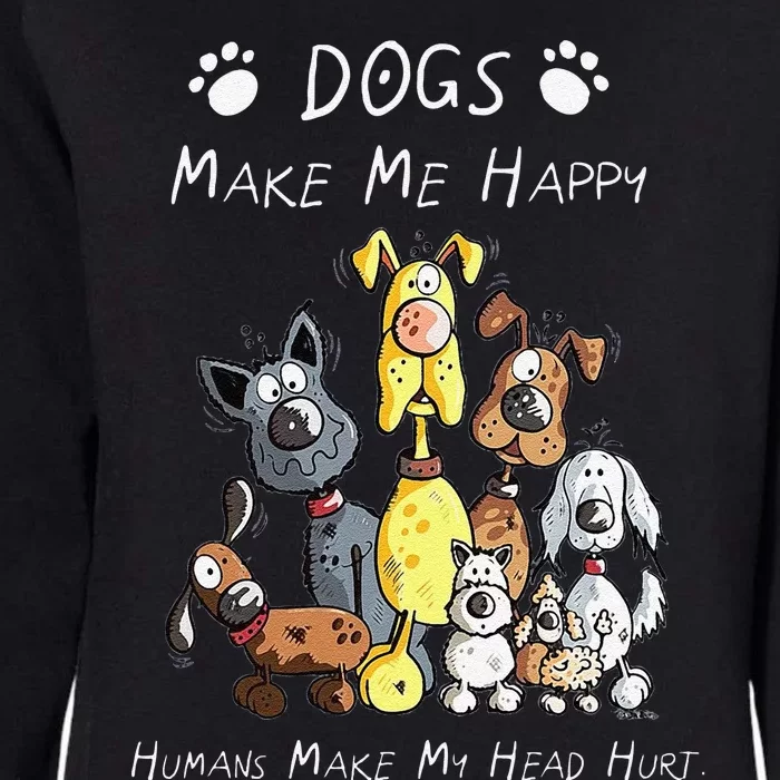 Funny Dogs Make Me Happy Humans Make My Head Hurt Funny Dog Lover Womens California Wash Sweatshirt