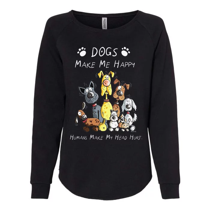 Funny Dogs Make Me Happy Humans Make My Head Hurt Funny Dog Lover Womens California Wash Sweatshirt