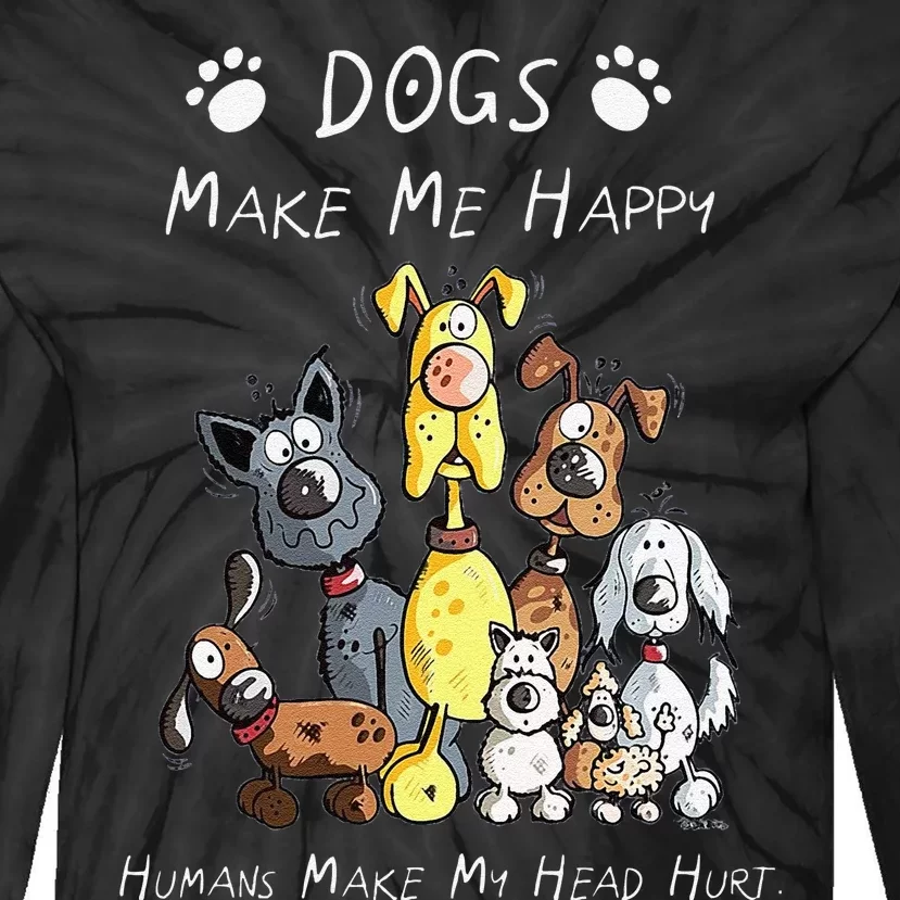 Funny Dogs Make Me Happy Humans Make My Head Hurt Funny Dog Lover Tie-Dye Long Sleeve Shirt