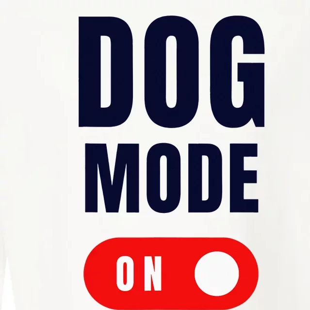 Funny Dog Mode ON Tee Cute Dogs Gift Dog Mode ON Cropped Pullover Crew