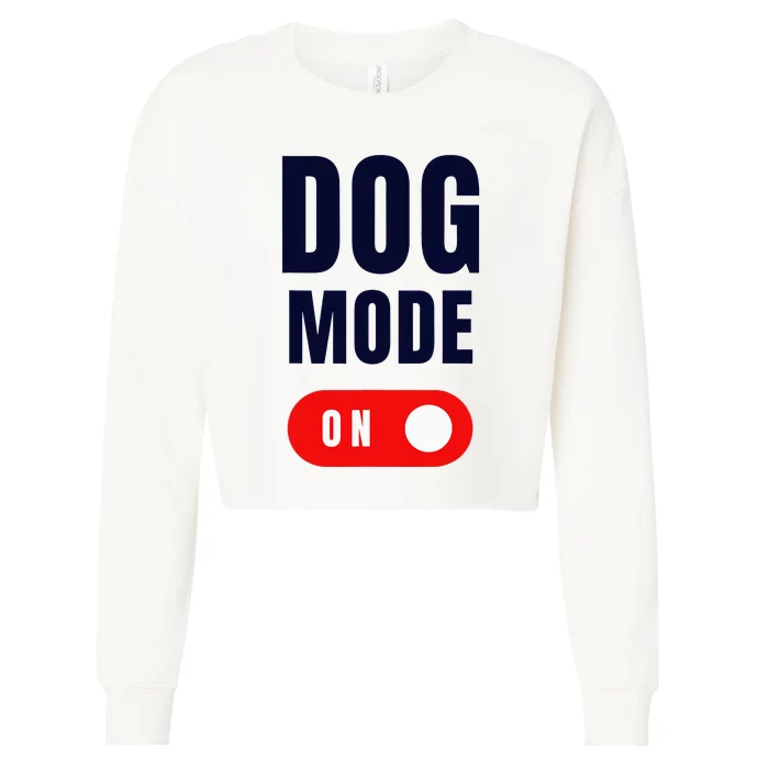 Funny Dog Mode ON Tee Cute Dogs Gift Dog Mode ON Cropped Pullover Crew