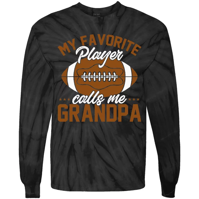 Football Dad My Favorite Player Calls Me Grandpa Tie-Dye Long Sleeve Shirt