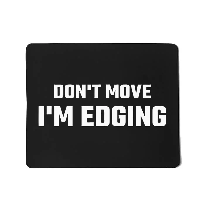 Funny DonT Move IM Edging Mousepad