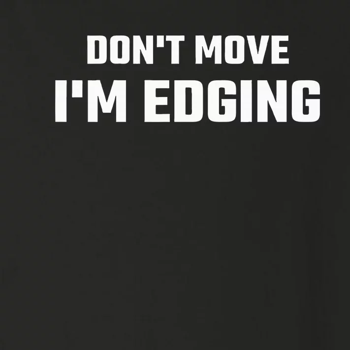 Funny DonT Move IM Edging Toddler Long Sleeve Shirt