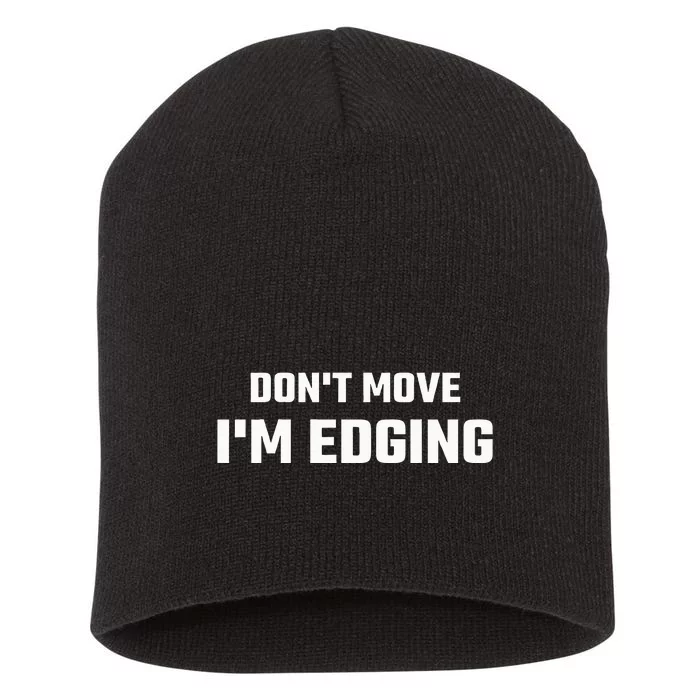 Funny DonT Move IM Edging Short Acrylic Beanie