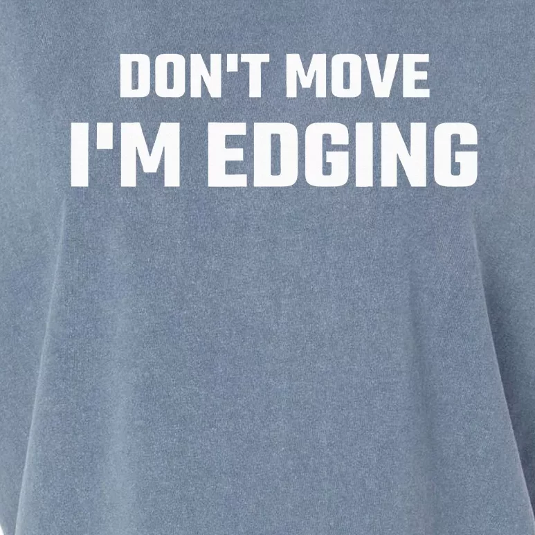 Funny DonT Move IM Edging Garment-Dyed Women's Muscle Tee