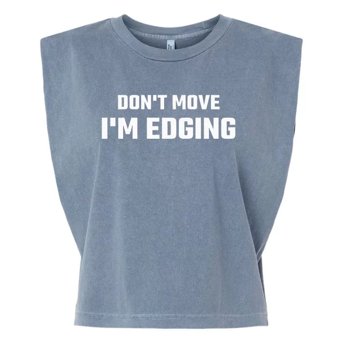 Funny DonT Move IM Edging Garment-Dyed Women's Muscle Tee