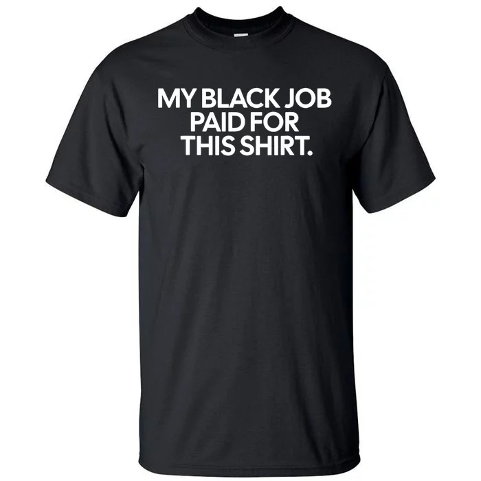 Funny Design My Black Job Paid For This Tall T-Shirt