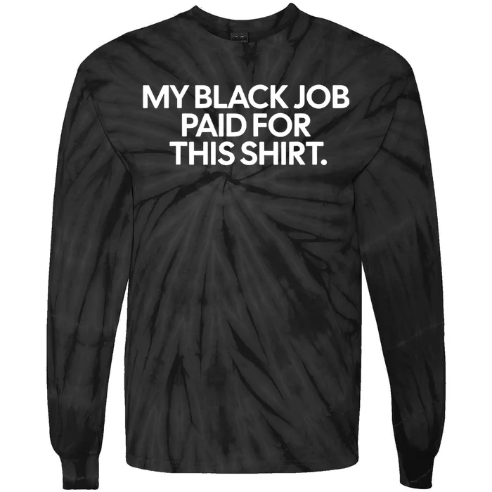 Funny Design My Black Job Paid For This Tie-Dye Long Sleeve Shirt