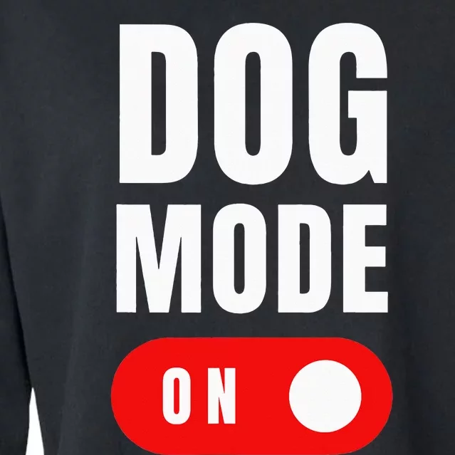 Funny Dog Mode ON Tee - Cute Dogs Gift - Dog Mode ON Cropped Pullover Crew