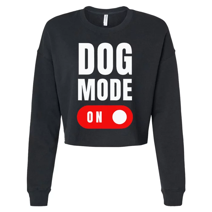 Funny Dog Mode ON Tee - Cute Dogs Gift - Dog Mode ON Cropped Pullover Crew