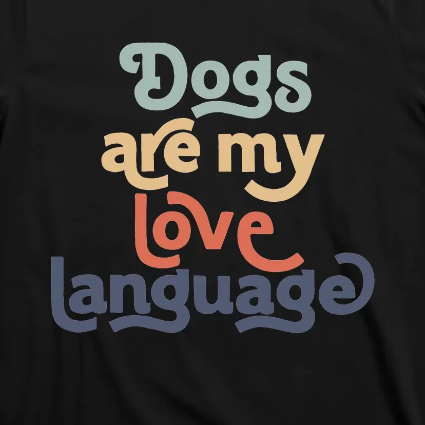 Funny Dog Mama quote Dogs Are My Love Language Cute Dog Mom T-Shirt