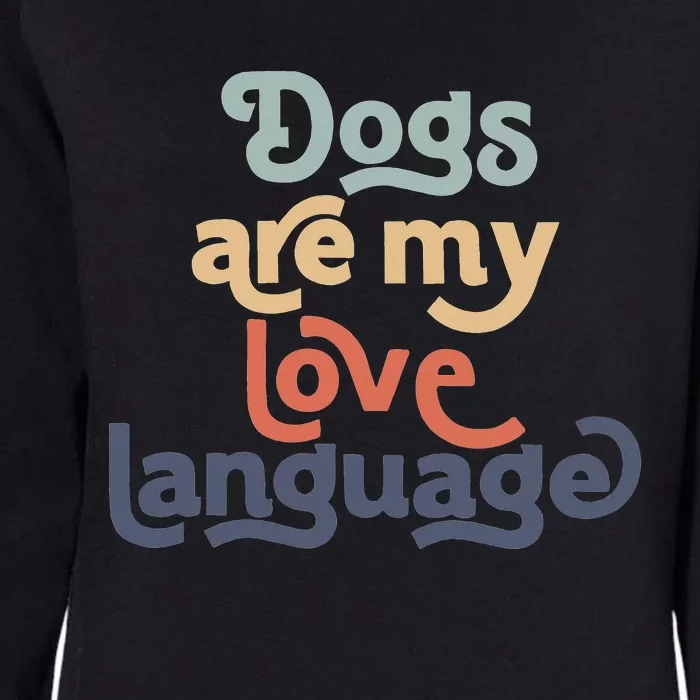 Funny Dog Mama quote Dogs Are My Love Language Cute Dog Mom Womens California Wash Sweatshirt