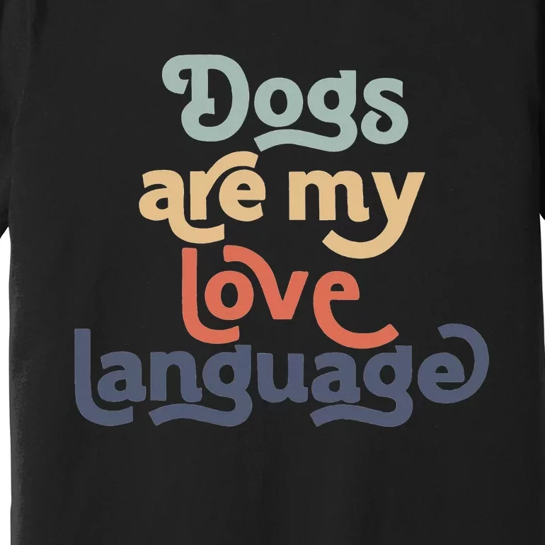 Funny Dog Mama quote Dogs Are My Love Language Cute Dog Mom Premium T-Shirt