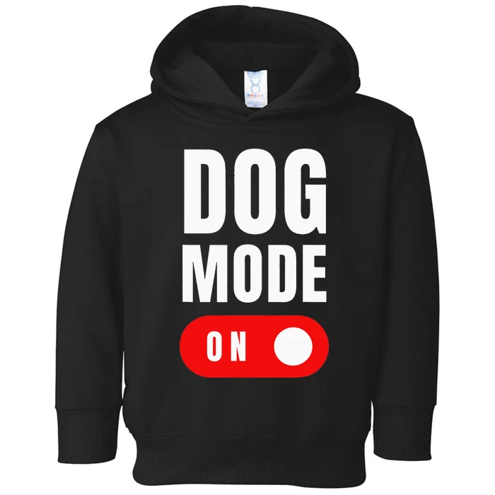 Funny Dog Mode ON Tee Cute Dogs Gift Dog Mode ON Toddler Hoodie