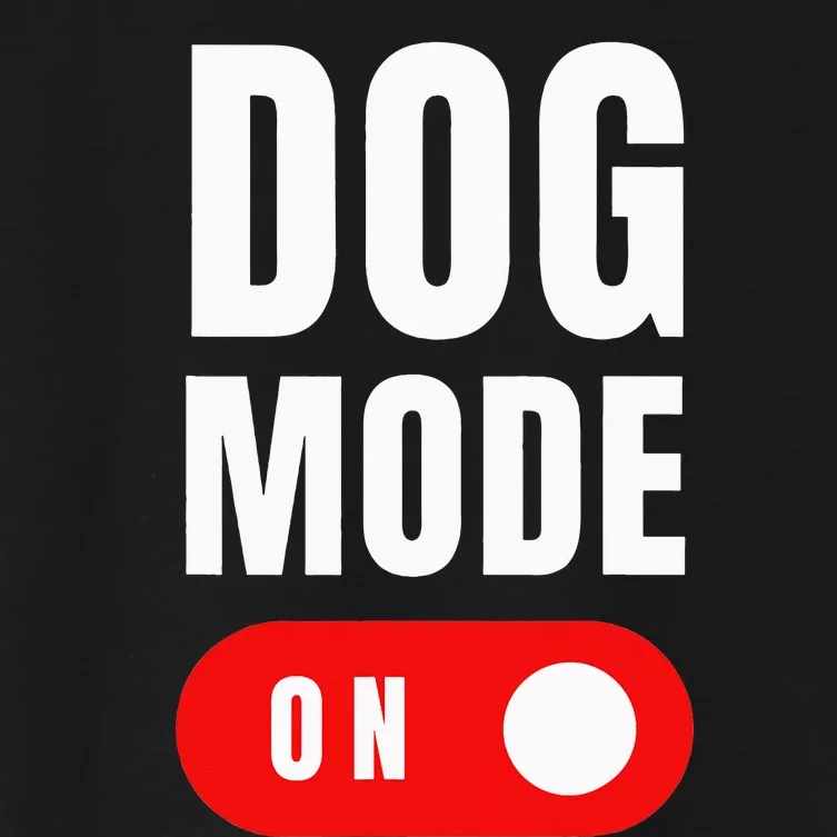 Funny Dog Mode ON Tee Cute Dogs Gift Dog Mode ON Women's Crop Top Tee